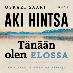Saari, Oskari - Tänään olen elossa: Kuolevan miehen päiväkirja, audiobook