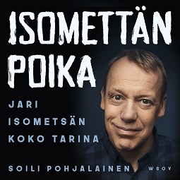 Pohjalainen, Soili - Isomettän poika - Jari Isometsän koko tarina, audiobook