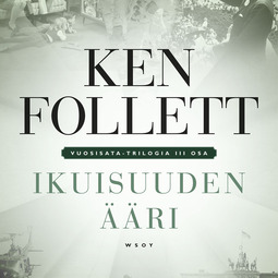 Follett, Ken - Ikuisuuden ääri: Vuosisata-trilogia III, äänikirja