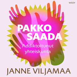 Viljamaa, Janne - Pakko saada!: Addiktoitunut yhteiskunta, äänikirja