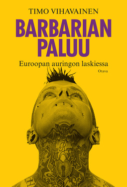 Vihavainen, Timo - Barbarian paluu: Euroopan auringon laskiessa, ebook