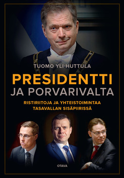 Yli-Huttula, Tuomo - Presidentti ja porvarivalta: Ristiriitoja ja yhteistoimintaa tasavallan sisäpiirissä, e-kirja