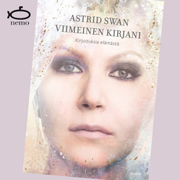 Swan, Astrid - Viimeinen kirjani: Kirjoituksia elämästä, äänikirja