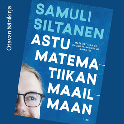 Siltanen, Samuli - Astu matematiikan maailmaan, audiobook