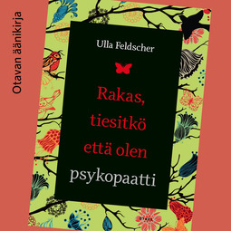 Feldscher, Ulla - Rakas, tiesitkö että olen psykopaatti, äänikirja