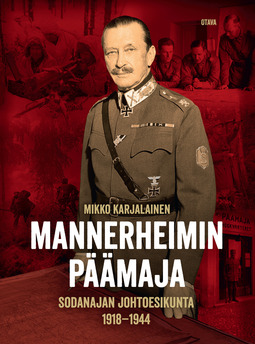 Karjalainen, Mikko - Mannerheimin päämaja: Sodanajan johtoesikunta 1918-1944, e-kirja