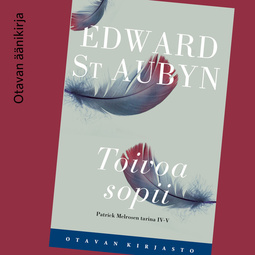 Aubyn, Edward St - Toivoa sopii: Patrick Melrosen tarina IV-V, audiobook