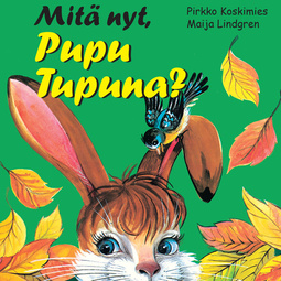 Koskimies, Pirkko - Mitä nyt, Pupu Tupuna?, audiobook