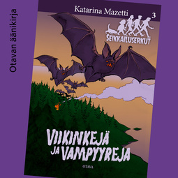Mazetti, Katarina - Viikinkejä ja vampyyreja: Seikkailuserkut 3, audiobook