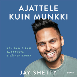 Shetty, Jay - Ajattele kuin munkki: Kehitä mieltäsi ja saavuta sisäinen rauha, audiobook