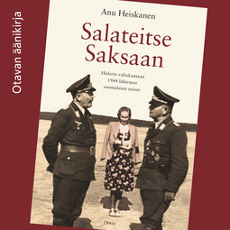 Heiskanen, Anu - Salateitse Saksaan: Hitlerin valtakuntaan 1944 lähteneet suomalaiset naiset, audiobook