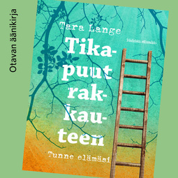 Lange, Tara - Tikapuut rakkauteen: Tunne elämäsi, audiobook