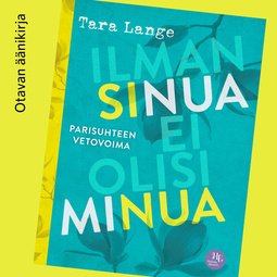 Lange, Tara - Ilman sinua ei olisi minua: Parisuhteen vetovoima, audiobook
