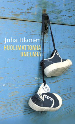 Itkonen, Juha - Huolimattomia unelmia, e-bok