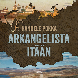 Pokka, Hannele - Arkangelista itään: Matkoja kuvernöörien Venäjällä, äänikirja
