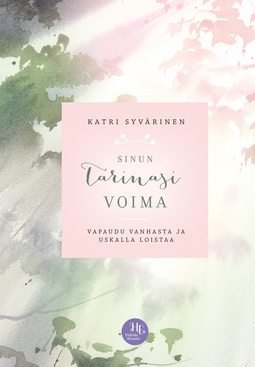 Syvärinen, Katri - Sinun tarinasi voima: Vapaudu vanhasta ja uskalla loistaa, ebook