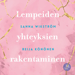 Wikström, Sanna - Meditaatio - Lempeiden yhteyksien rakentaminen: Lempeiden yhteyksien rakentaminen, äänikirja