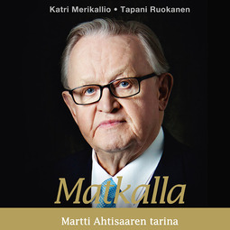Merikallio, Katri - Matkalla: Martti Ahtisaaren tarina, äänikirja