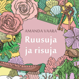 Vaara, Amanda - Ruusuja ja risuja, audiobook