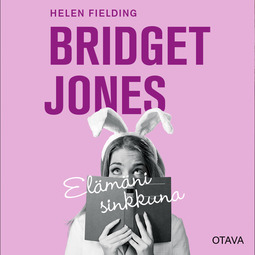 Fielding, Helen - Bridget Jones - elämäni sinkkuna, äänikirja