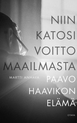 Anhava, Martti - Niin katosi voitto maailmasta: Paavo Haavikon elämä, e-kirja