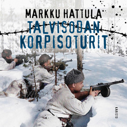 Hattula, Markku - Talvisodan korpisoturit, audiobook