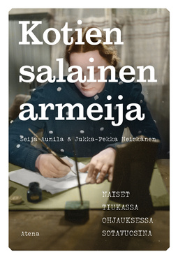 Aunila, Seija - Kotien salainen armeija: Naiset tiukassa ohjauksessa sotavuosina, e-kirja