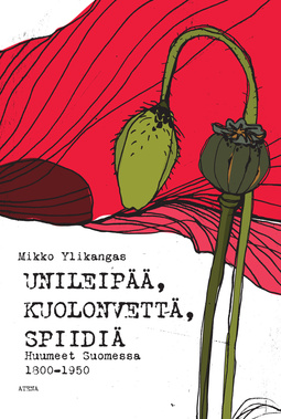 Ylikangas, Mikko - Unileipää, kuolonvettä, spiidiä: Huumeet Suomessa 1800-1950, ebook
