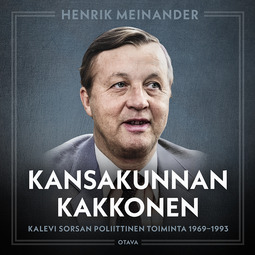 Meinander, Henrik - Kansakunnan kakkonen: Kalevi Sorsan poliittinen toiminta 1969-1993, audiobook