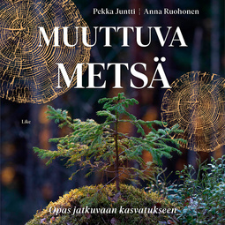 Juntti, Pekka - Muuttuva metsä: Opas jatkuvaan kasvatukseen, äänikirja