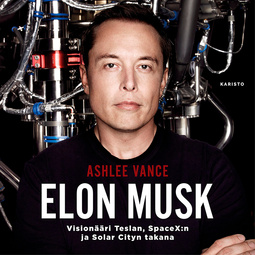 Vance, Ashlee - Elon Musk - Visionääri Teslan, SpaceX:n ja Solar Cityn takana, äänikirja