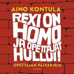 Kontula, Aino - Rexi on homo ja opettajat hullui!, äänikirja