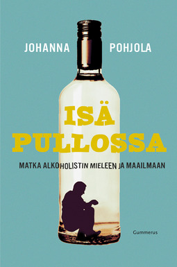 Pohjola, Johanna - Isä pullossa: Matka alkoholistin mieleen ja maailmaan, e-kirja