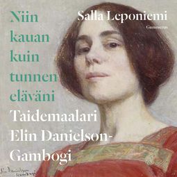 Leponiemi, Salla - Niin kauan kuin tunnen eläväni: Taidemaalari Elin Danielson-Gambogi, audiobook