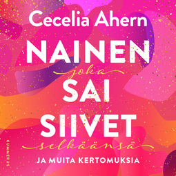 Ahern, Cecelia - Nainen joka sai siivet selkäänsä ja muita kertomuksia, audiobook