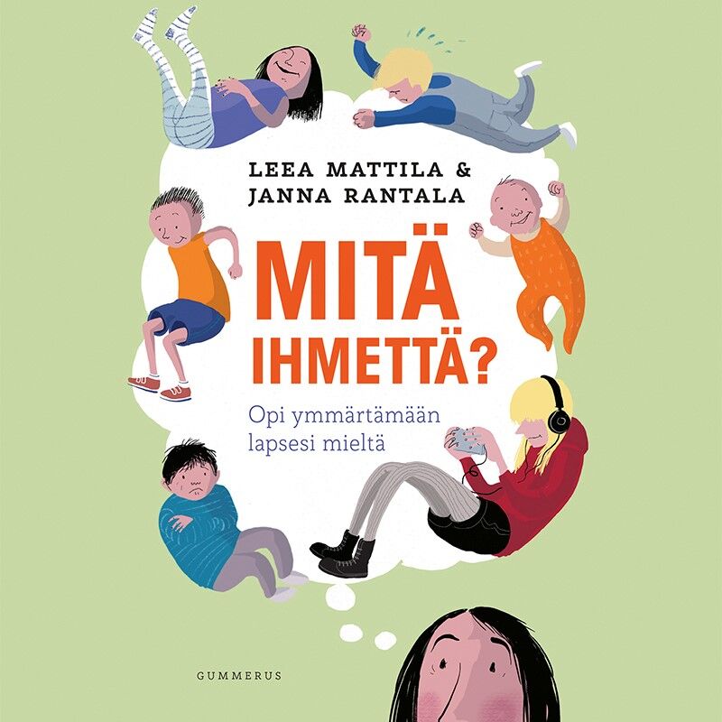Mattila, Leea - Mitä ihmettä?: Opi ymmärtämään lapsesi mieltä, äänikirja