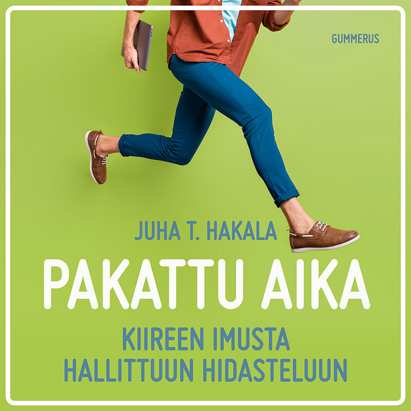 Hakala, Juha T. - Pakattu aika: Kiireen imusta hallittuun hidasteluun, äänikirja