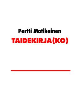Matikainen, Pertti - TAIDEKIRJA(KO): kirja taiteen tekemisen jäljillä olemisesta, ebook