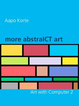 Korte, Aapo - more abstraICT art: Art with Computer 2, ebook