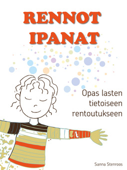 Stenroos, Sanna - Rennot ipanat: Opas lasten tietoiseen rentoutukseen, e-kirja