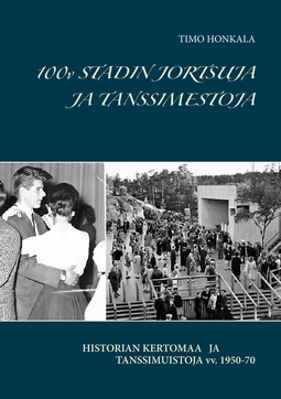 HONKALA, TIMO - 100v STADIN JORTSUJA JA TANSSIMESTOJA: HISTORIAN KERTOMAA JA TANSSIMUISTOJA vv. 1950-70, e-kirja