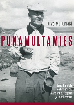 Myllymäki, Arvo - Punamultamies: Uuno Hannula lehtimiehenä, kansanedustajana ja maaherrana, e-kirja