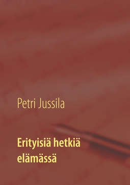 Jussila, Petri - Erityisiä hetkiä elämässä, ebook