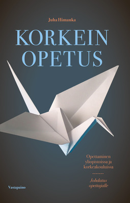 Himanka, Juha - Korkein opetus: Opettamisen lähtökohdat yliopistoissa ja korkeakouluissa: johdatus opettajalle, e-kirja