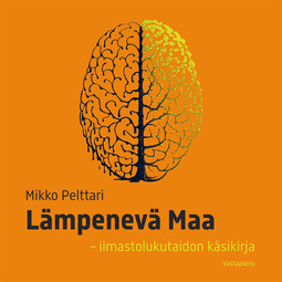 Pelttari, Mikko - Lämpenevä Maa: Ilmastolukutaidon käsikirja, audiobook