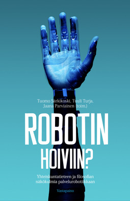 Särkikoski, Tuomo - Robotin hoiviin?: Yhteiskuntatieteen ja filosofian näkökulmia palvelurobotiikkaan, e-kirja