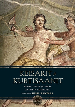 Rantala, Jussi - Keisarit ja kurtisaanit: Perhe, valta ja seksi antiikin Roomassa, ebook