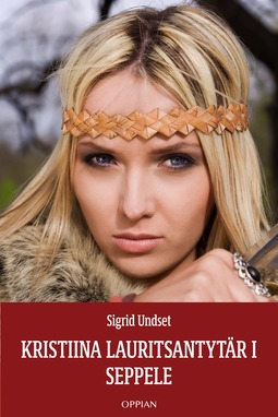 Undset, Sigrid - Kristiina Lauritsantytär I: Seppele, ebook