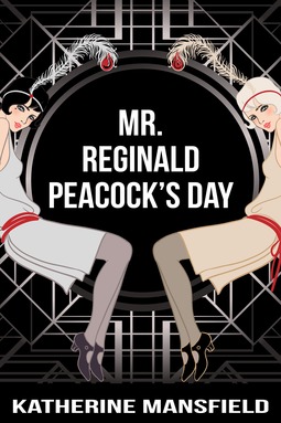 Mansfield, Katherine - Mr. Reginald Peacock’s Day, e-kirja