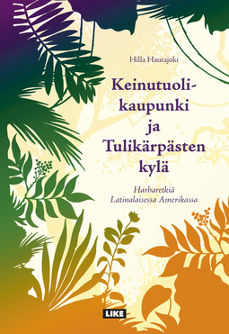 Hautajoki, Hilla - Keinutuolikaupunki ja Tulikärpästen kylä: Harharetkiä Latinalaisessa Amerikassa, e-bok